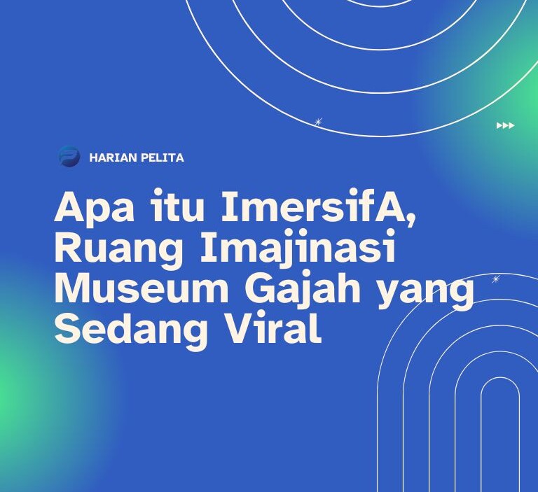 Cover Apa Itu Imersiva, Ruang Imajinasi Museum Gajah Yang Sedang Viral