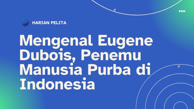 Cover Mengenal Eugene Dubois, Penemu Manusia Purba Di Indonesia